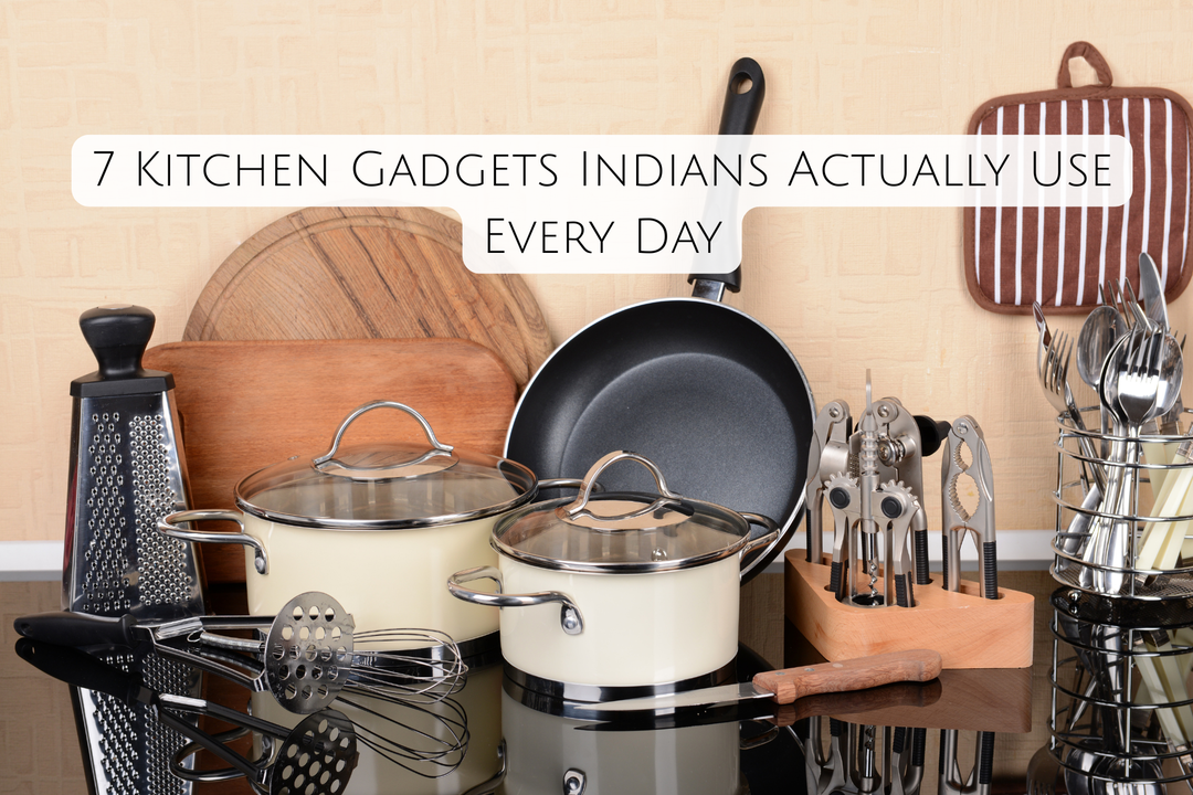 7 Kitchen Gadgets Indians Actually Use Every Day