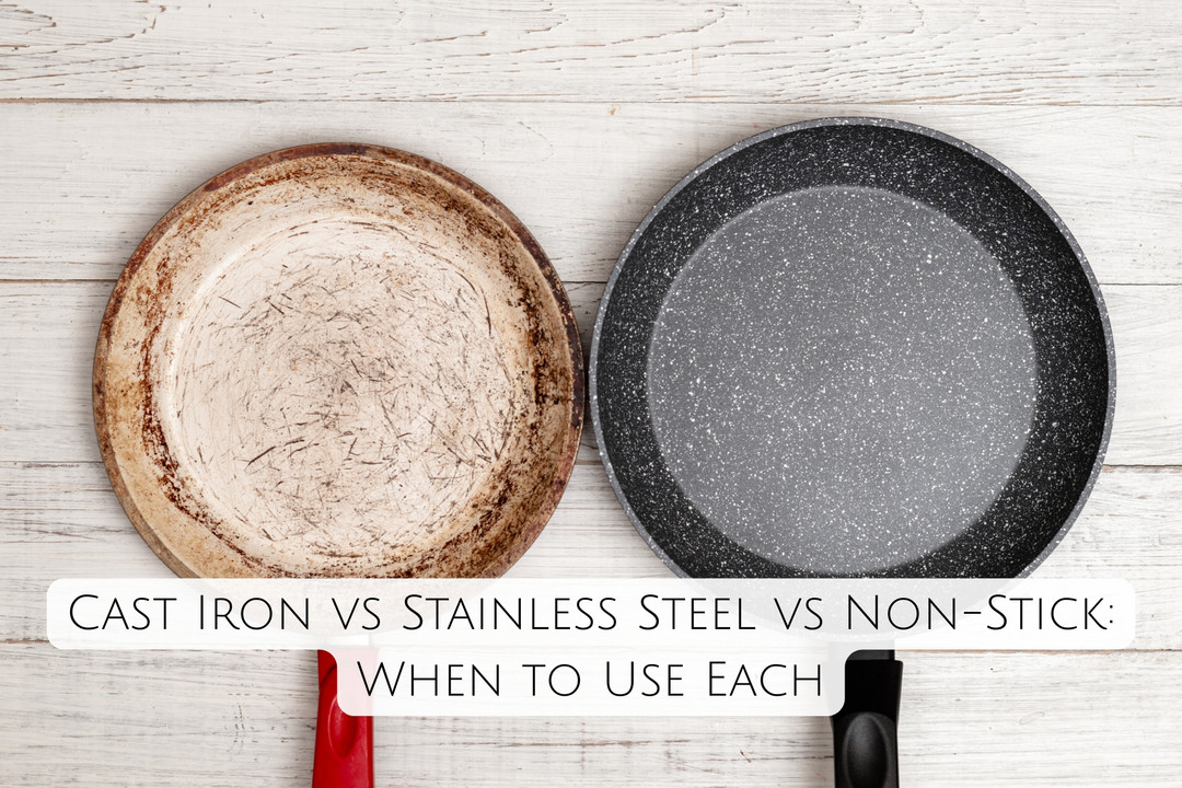 Cast Iron vs Stainless Steel vs Non-Stick: When to Use Each
