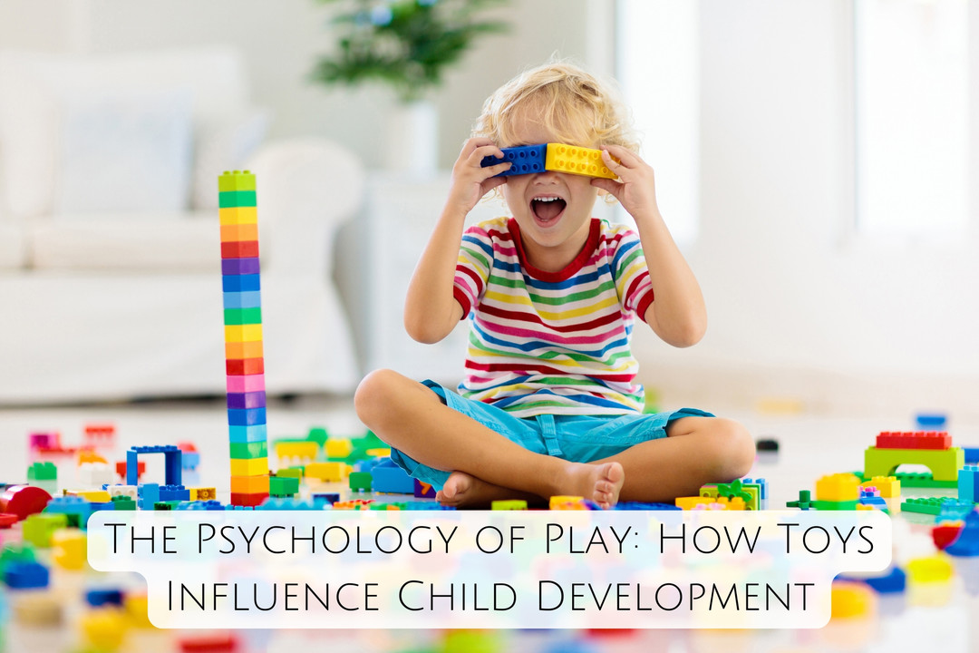 The Psychology of Play: How Toys Influence Child Development