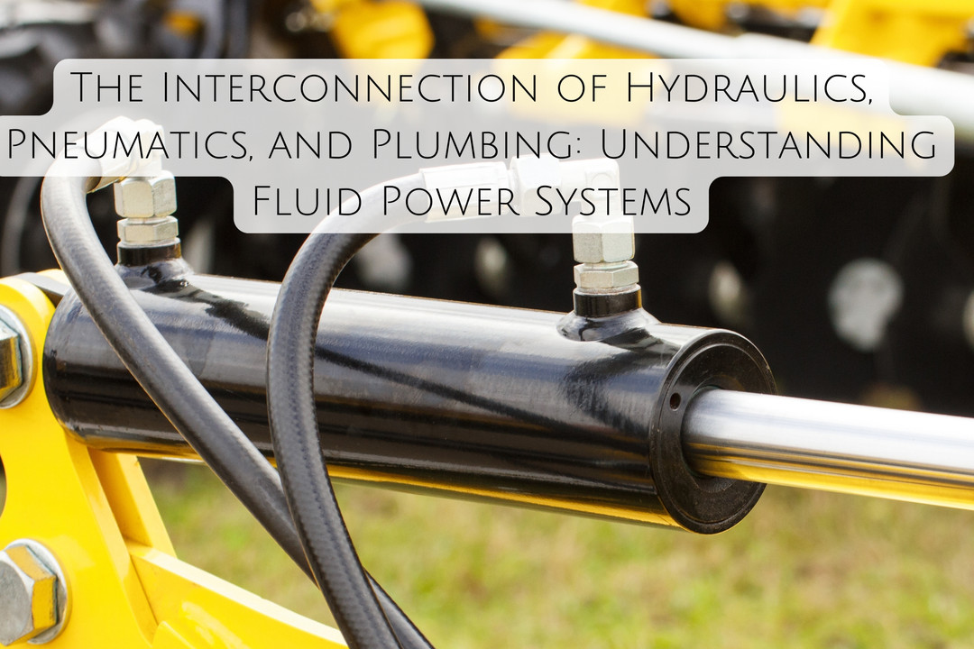 The Interconnection of Hydraulics, Pneumatics, and Plumbing: Understanding Fluid Power Systems
