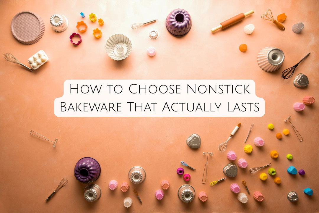 How to Choose Nonstick Bakeware That  Actually Lasts