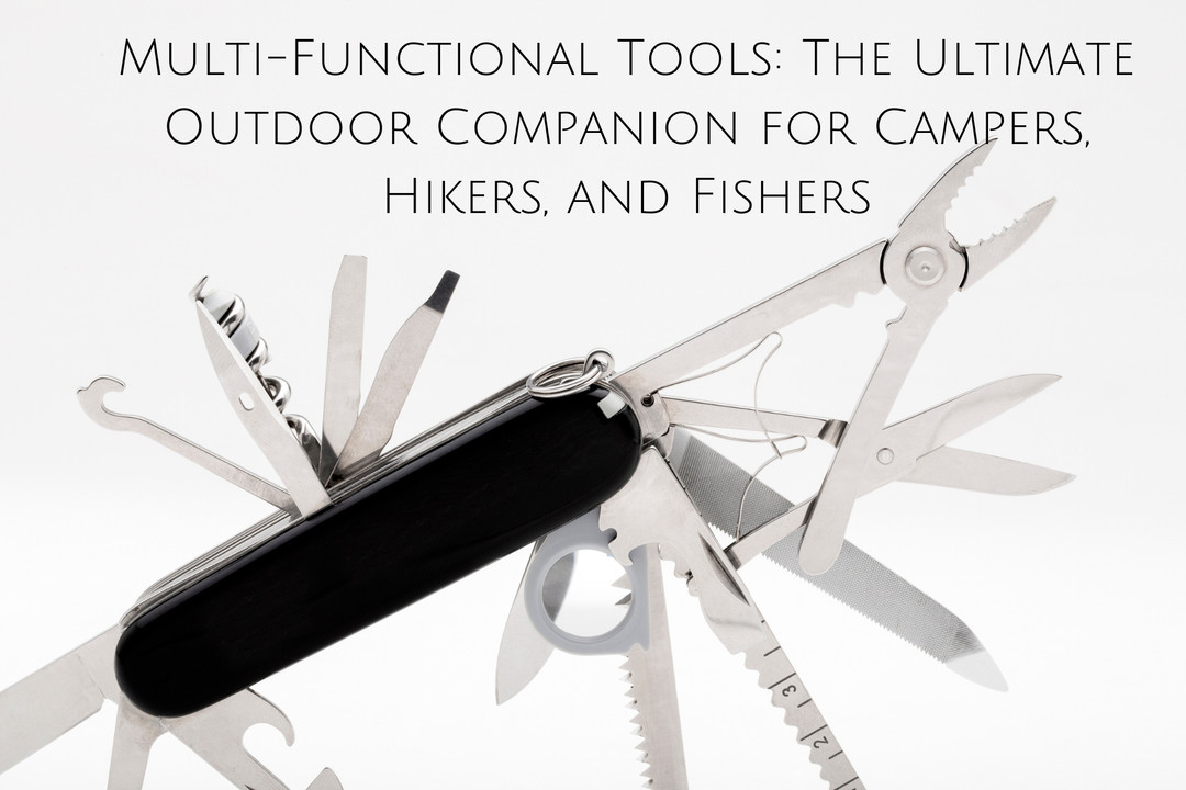 Multi-Functional Tools: The Ultimate Outdoor Companion for Campers, Hikers, and Fishers