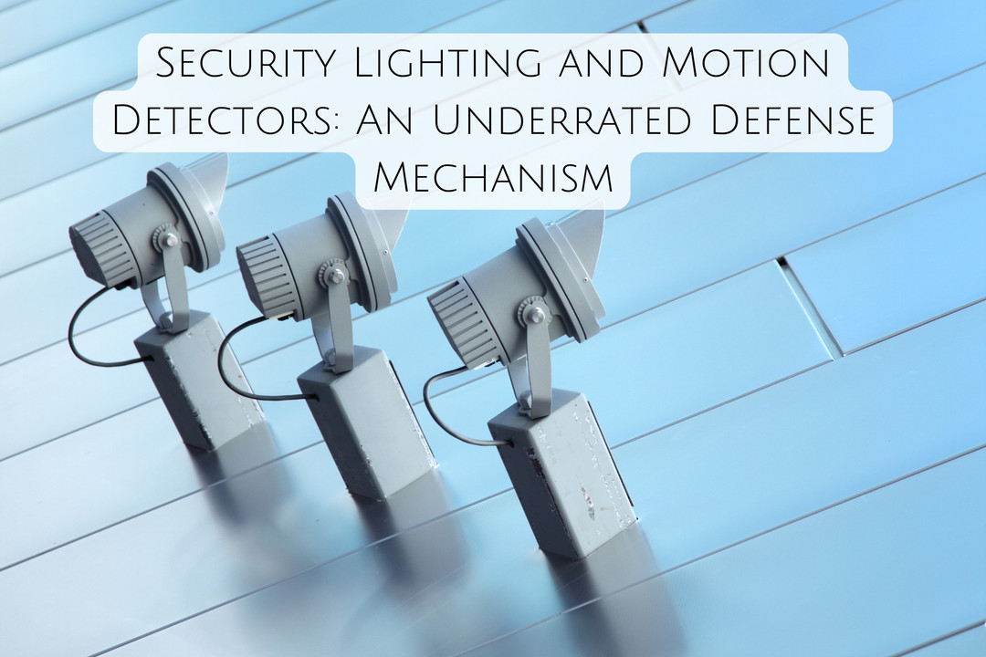 Security Lighting and Motion Detectors: An Underrated Defense Mechanism Security Lighting and Motion Detectors: An Underrated Defense Mechanism