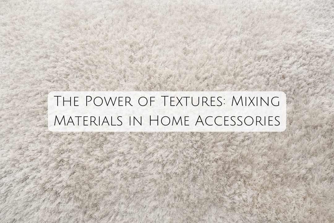 The Power of Textures: Mixing Materials in Home Accessories