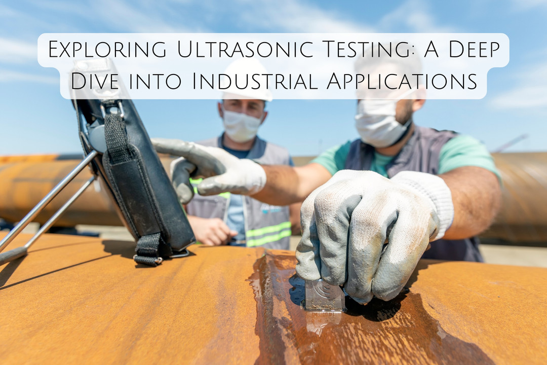 Exploring Ultrasonic Testing: A Deep Dive into Industrial Applications