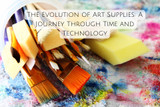 The Evolution of Art Supplies: A Journey Through Time and Technology