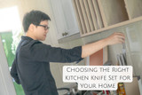 Choosing the Right Kitchen Knife Set for Your Home
