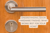 Understanding Door Hardware Finishes: What Works Best for Your Home?