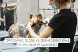 Grooming Glove vs. Deshedding Rake vs. Vacuum Attachment