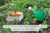 Grow Your Own Zero-Waste Kitchen Garden  on Any Budget