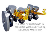 The Role of Lubricants in Reducing Wear and Tear in Industrial Machinery