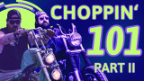 Lowlife Chopper Podcast:  Choppin' 101: Part II 