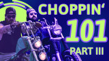 Lowlife Chopper Podcast: Choppin' 101 Part 3