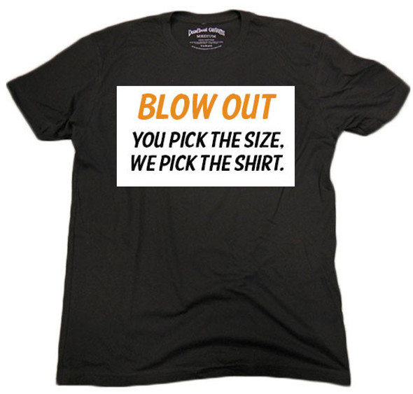 Blow Out Mystery T-Shirt - You Pick The Size, We Decide The Shirt