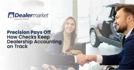 Precision Pays Off: How Checks Keep Dealership Accounting on Track