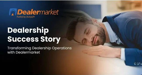 Dealership Success Stories | Transforming Dealership Operations with Dealermarket