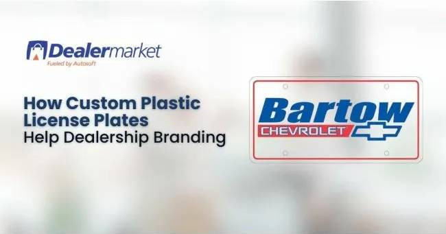How Custom Plastic License Plates Help Dealership Branding