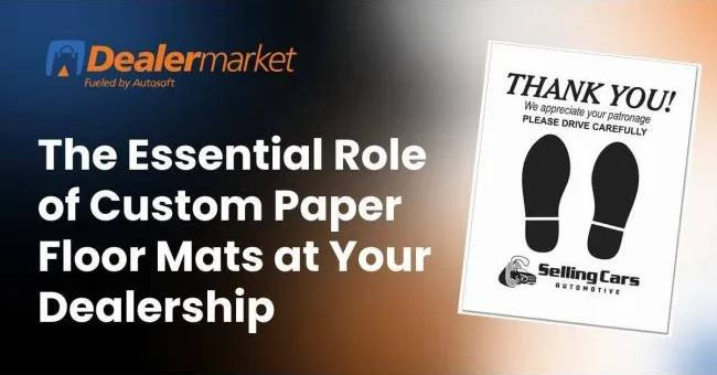 The Essential Role of Custom Paper Floor Mats at Your Dealership