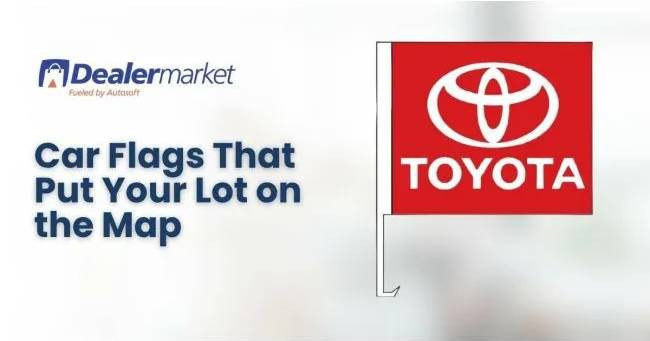 Car Flags That Put Your Lot On the Map