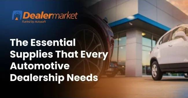 The Essential Supplies That Every Automotive Dealership Needs