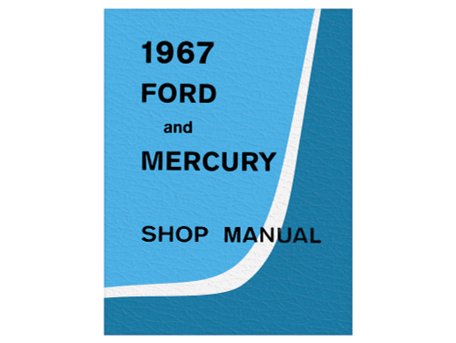 SHOP MANUAL - 1967 FORD AND MERCURY GALAXIE XL LTD COUNTRY SQUIRE CUSTOM MONTEREY MONTCLAIR PARK LANE (67GASM)