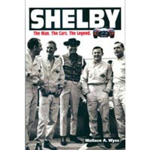 SHELBY THE MAN THE CARS THE LEGEND BY WALLACE A WYSS CARROLL BIRTH-ON OVER 40 B&W PHOTOS 205-PAGE SOFTBOUND (B145093)