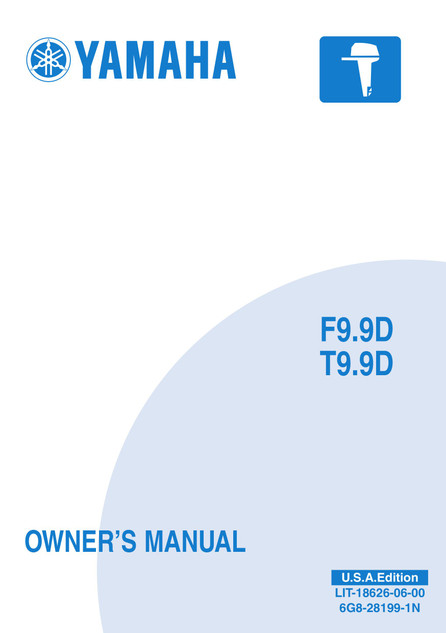 YAMAHA OEM Owner's Manual 2005 - F9.9D/T9.9D - LIT-18626-06-00 Models F8B/F9.9A, F9.9C/F15A, F9.9ELRD, F9.9MLHD, F9.9MSHD, MF9.9ELR, MF9.9MLH, MF9.9MSH, MT9.9ELH, MT9.9EL R, MT9.9EXH, T9.9ELHD, T9.9ELRD, T9.9EXHD