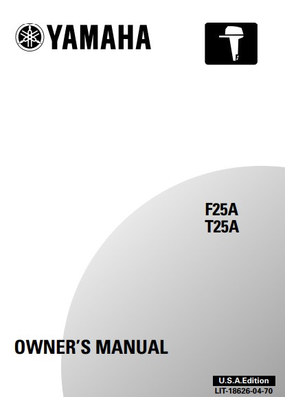 YAMAHA OEM Owner's Manual 2002 - F25A/T25A - LIT-18626-04-70 Models F20/F25, F25ELHA, F25ELRA, F25ESHA, F25ESRA, F25MLHA, F25MSHA, F25TLRA, MF25ELH, MF25ELR, MF25ESH, M F25ESR, MF25MLH, MF25MSH, MF25TLR, MT25TLR, T25TLRA