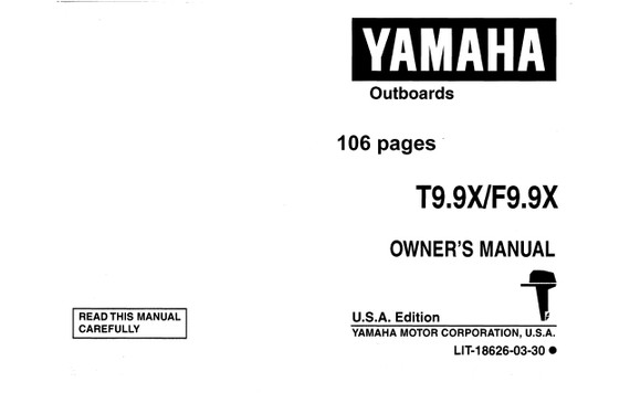 YAMAHA OEM Owner's Manual 1999 - T9.9X/F9.9X - LIT-18626-03-30 Models F8B/F9.9A, F9.9C/F15A, F9.9ELRX, F9.9MLHX, F9.9MSHX, MF9.9ELR, MF9.9MLH, MF9.9MSH, MT9.9ELH, MT9.9EL R, MT9.9EXH, MT9.9EXR, T9.9ELHX, T9.9ELRX