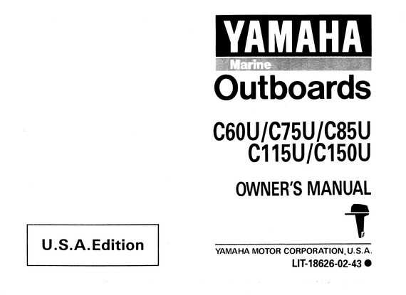YAMAHA OEM Owner's Manual 1996 - C60U/C75U/C85U/C115U/C150U - LIT-18626-02-43 Models C115TLR, C115TLRU, C115TXR, C115TXRU, C150TLR, C150TLRU, C150TXR, C150TXRU, C60TLR, C60TLRU, C75TLR, C75TLRU, C85TLR, C85TLRU, MC115TLRU
