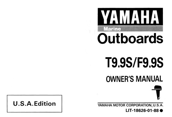 YAMAHA OEM Owner's Manual 1994 - T9.9S/F9.9S - LIT-18626-01-88 Models F9.9MLH, F9.9MLHS, F9.9MSH, F9.9MSHS, MF9.9MLHS, MF9.9MSHS, MT9.9ELHS, MT9.9ELRS, MT9.9EXHS, MT9.9MX HS, T9.9ELH, T9.9ELHS, T9.9ELR, T9.9ELRS, T9.9EXH
