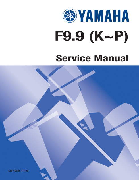 YAMAHA OEM Service Manual - F9.9 - LIT-18616-FT-99 (1985-1990) Models F9.9LD, F9.9LF, F9.9LG, F9.9LH, F9.9MLH, F9.9MSH, F9.9SD, F9.9SF, F9.9SG, F9.9SH, F9.9SJ, FT9.9ELD, FT9.9ELF, FT9.9ELG, FT9.9ELH, FT9.9ELJ, FT9.9ELK