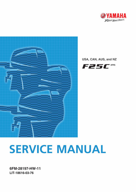 YAMAHA OEM Outboard Service Manual (MFG 2017-2018) F25C - LIT-18616-03-76 Models F25 EFI, F25SMHC, F25LMHC, F25SWHC, F25LWHC, F25SWC, F25LWC, F25LC, F25LWTC, T25LWTC, T25XWTC, MF25L C, MF25LMHC, MF25LWC, MF25LWHC, MF25LWTC