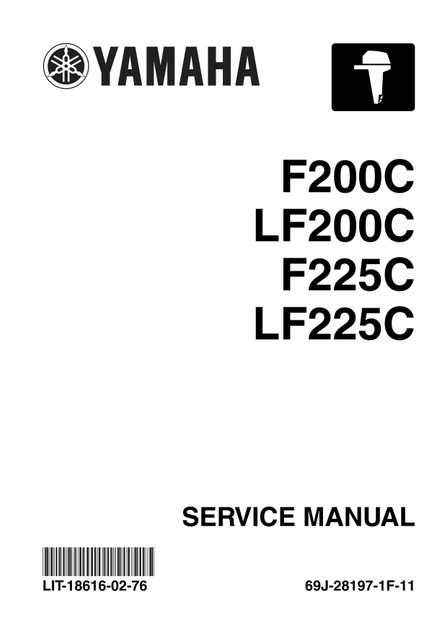 YAMAHA OEM Outboard Service Manual (MFG 2006-2011) - LIT-18616-02-76 Models F200/F225, F200TXR, F200TXRB, F200TXRC, F200TXRD, F225TUR, F225TURB, F225TURC, F225TURD, F225TXR, F2 25TXRB, F225TXRC, F225TXRD, LF200TXR, LF200TXRB