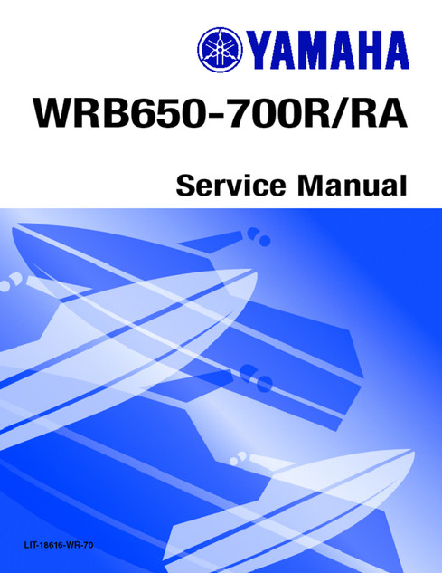 YAMAHA OEM Service Manual - WAVE RUNNER VXR / PRO VXR - LIT-18616-WR-70 Models WRB650R, WRB650R-A, WRB650RA, WRB650S, WRB650T, WRB700R, WRB700S