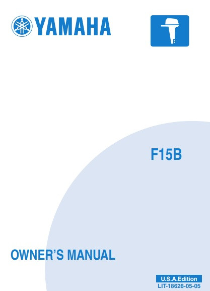 YAMAHA OEM Owner's Manual 2003 - F15B - LIT-18626-05-05 Models F15ELHB, F15ESHB, F15MLHB, F15MSHB, F15PLHB, F15PLRB, F9.9C/F15A, MF15ELH, MF15ESH, MF15MLH, MF15MSH , MF15PLH, MF15PLR