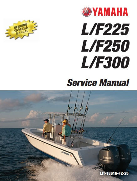 YAMAHA OEM Outboard Service Manual (MFG 2012-2018) F225, F250, F300, LF225, LF250, LF300 (4.2L Digital) - LIT-18616-F2-25 Models F225XCA, F250UCA, F250XCA, F250UCA, F250NCA, F300/F250, F300UCA, F300XCA, F300NCA, LF225XCA