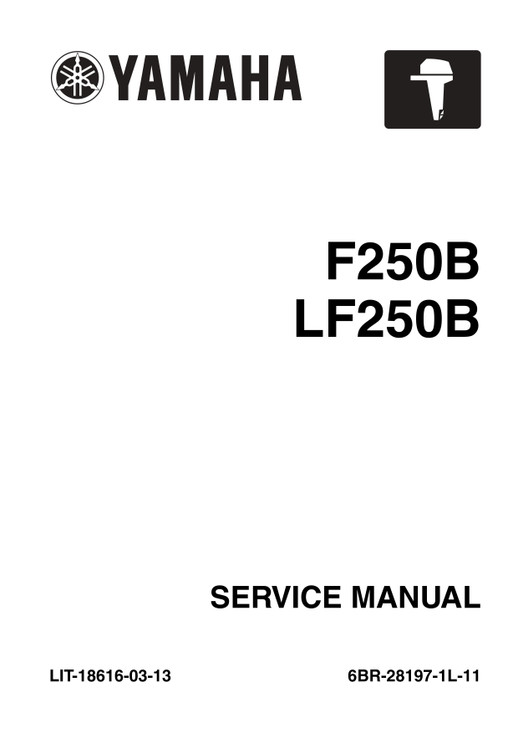 YAMAHA OEM Outboard Service Manual (MFG 2005, 2009-2010) F250, LF250 - LIT-18616-03-13 Models F250, F250BTUR, F250BTXR, LF250BTUR, LF250BTXR, MF250TUR, MF250TXR, MLF250TUR, MLF250TXR