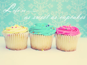 Life is as Sweet as Cupcakes