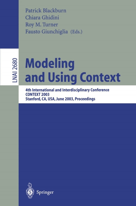 (eBook PDF) Modeling and Using Context    1st Edition    4th International and Interdisciplinary Conference, CONTEXT 2003, Stanford, CA, USA, June 23-25, 2003, Proceedings