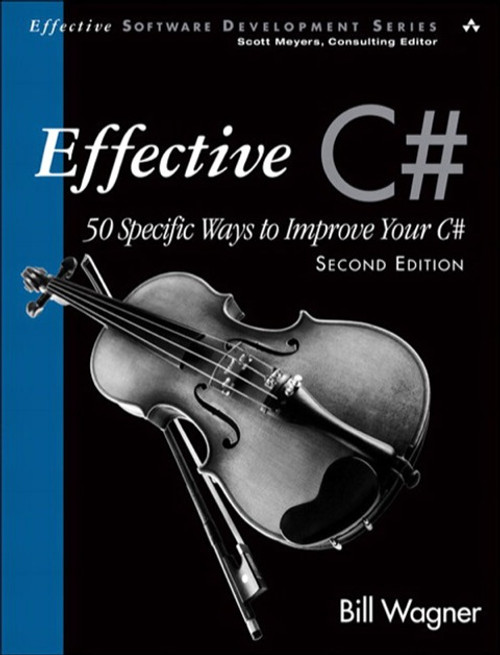 (eBook PDF) Effective C# (Covers C# 4.0)    2nd Edition    50 Specific Ways to Improve Your C#