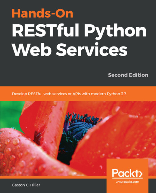 (eBook PDF) Hands-On RESTful Python Web Services    2nd Edition    Develop RESTful web services or APIs with modern Python 3.7, 2nd Edition