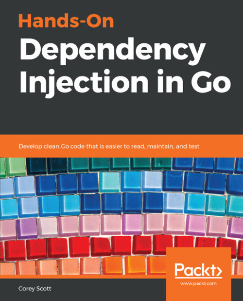 (eBook PDF) Hands-On Dependency Injection in Go    1st Edition    Develop clean Go code that is easier to read, maintain, and test