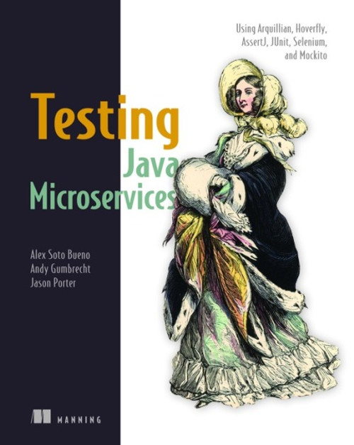 (eBook PDF) Testing Java Microservices  Using Arquillian, Hoverfly, AssertJ, JUnit, Selenium, and Mockito