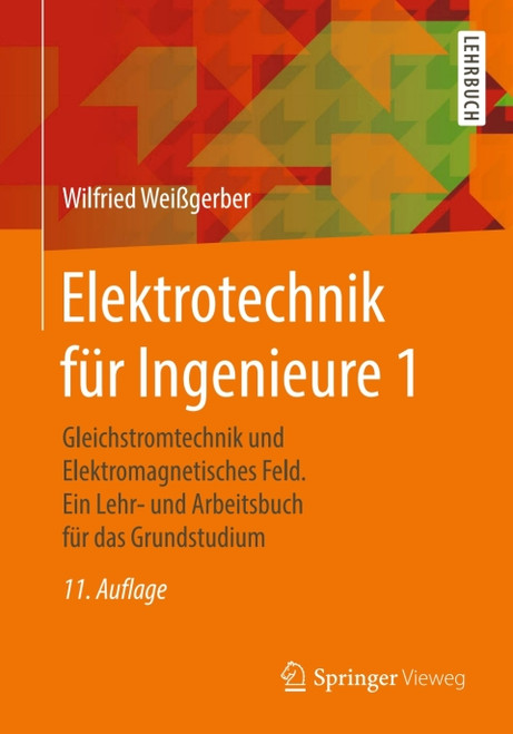 (eBook PDF) Elektrotechnik f r Ingenieure 1  11th Edition  Gleichstromtechnik und Elektromagnetisches Feld. Ein Lehr- und Arbeitsbuch f r das Grundstudium