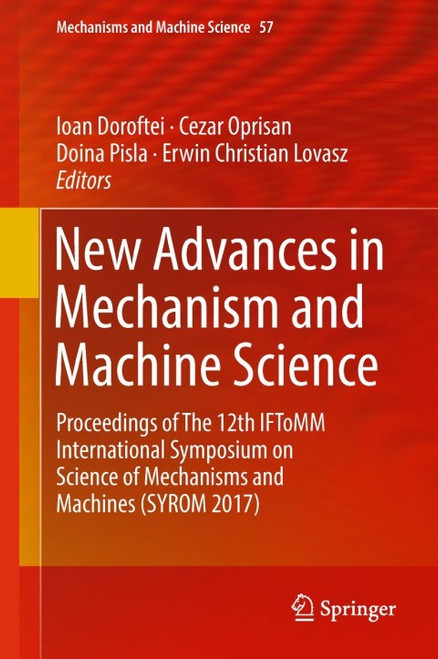 (eBook PDF) New Advances in Mechanism and Machine Science Proceedings of The 12th IFToMM International Symposium on Science of Mechanisms and Machines (SYROM 2017)