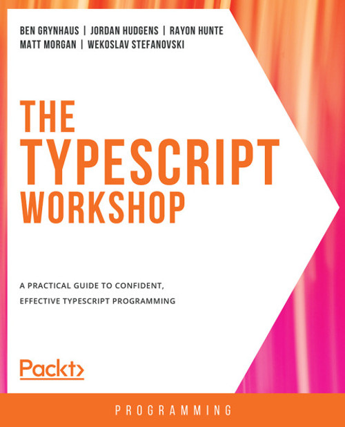 (eBook PDF) The TypeScript Workshop    1st Edition    A practical guide to confident, effective TypeScript programming