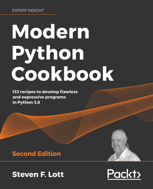 (eBook PDF) Modern Python Cookbook    2nd Edition    133 recipes to develop flawless and expressive programs in Python 3.8, 2nd Edition