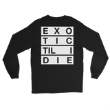 Exotic Til I Die long sleeve tee