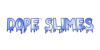 Dope Slimes